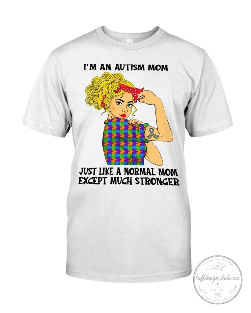 Autism Mom Stronger Than Normal Mom T